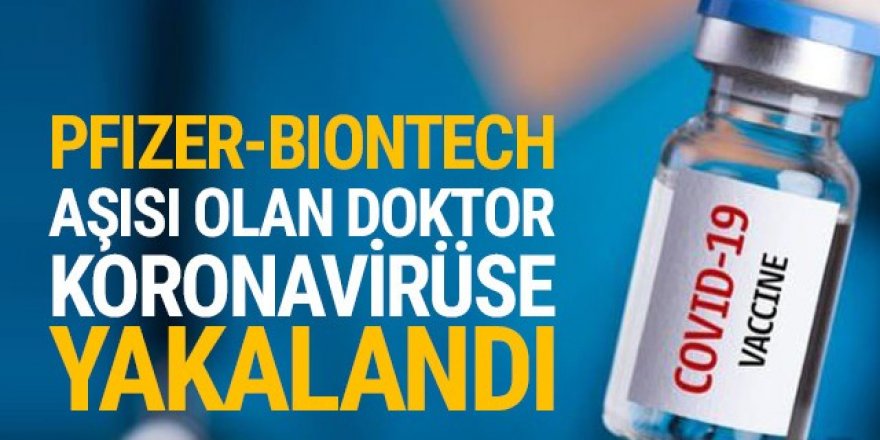 Pfizer-BioNTech aşısı olan doktor koronavirüse yakalandı