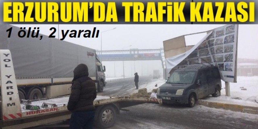 Erzurum’da kaza: 1 ölü, 2 yaralı