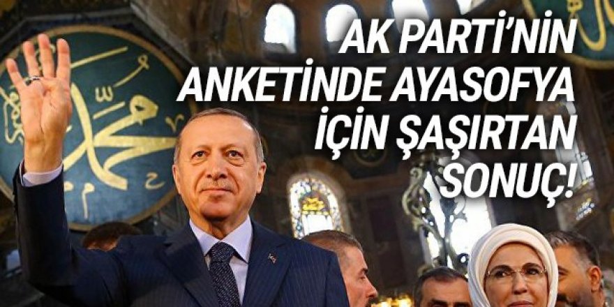 AK Parti'nin Ayasofya anketinden şaşırtan sonuç