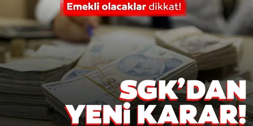 SGK'dan yeni emeklilik kararı!