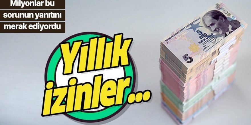 Milyonlarca KÇÖ'lü çalışan bu sorunun yanıtını merak ediyor: Yıllık izinler...