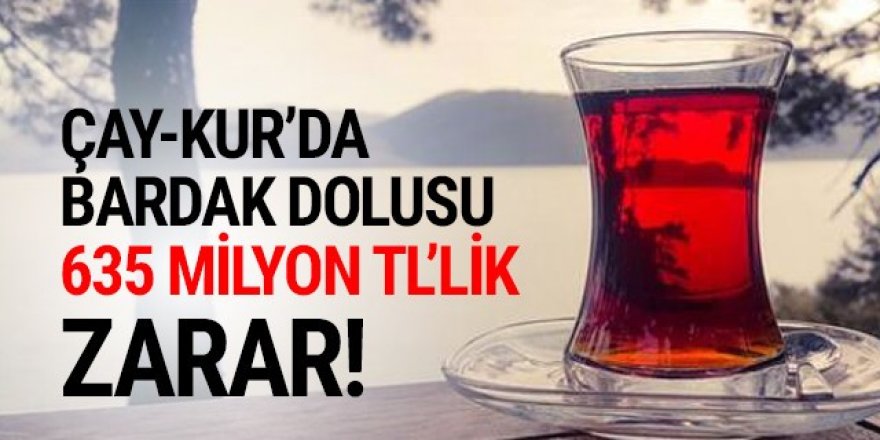 ÇAY-KUR’da 635 milyon TL zarar