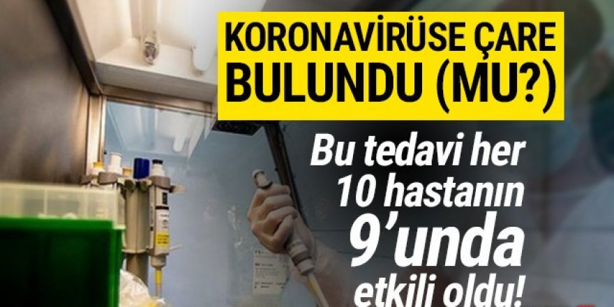 Koronavirüse çare bulundu! 10 kişiden 9'unda etkili oldu