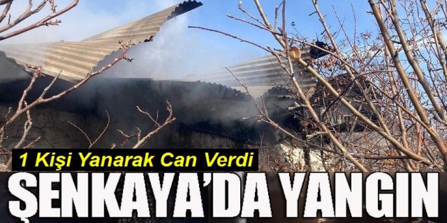 Şenkaya'da yangın; bir kişi hayatını kaybetti