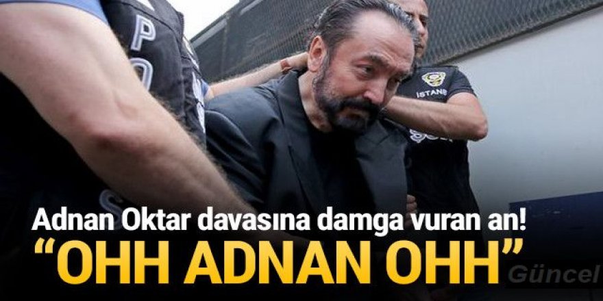 Adnan Oktar'ın cezası açıklanınca böyle bağırdılar: ''Ohh Adnan ohh''