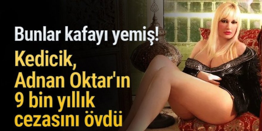 Kedicik Tülay Kumaşçı, Adnan Oktar'a verilen cezayı böyle övdü!