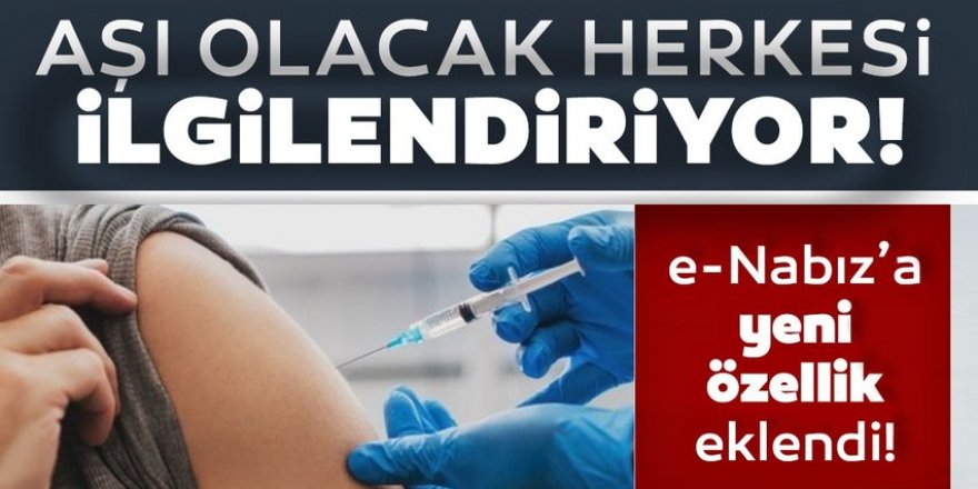 Aşı olacak herkesi ilgilendiriyor: e-Nabız’a yeni özellik eklendi!