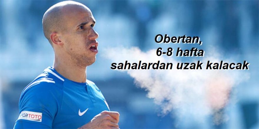 Obertan, 6-8 hafta sahalardan uzak kalacak