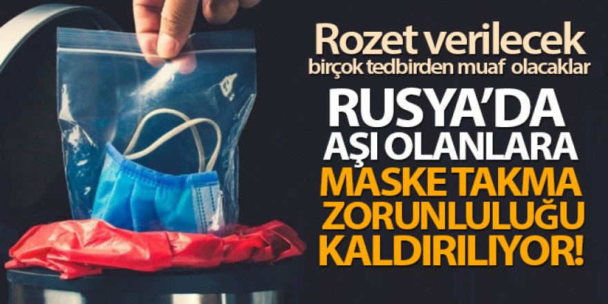 Rusya'da Covid-19 aşısı olanlara maske takma zorunluluğu kaldırılıyor