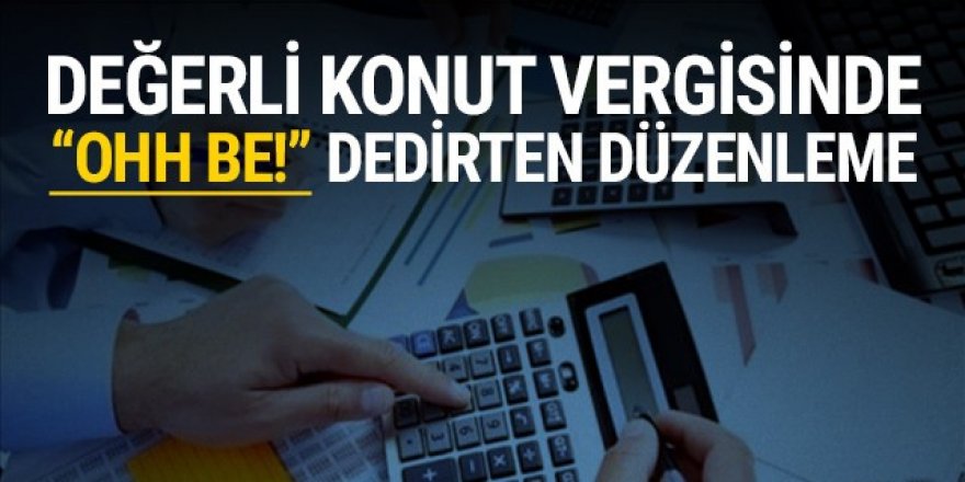 Değerli konut vergisinde ''oh be'' dedirten düzenleme