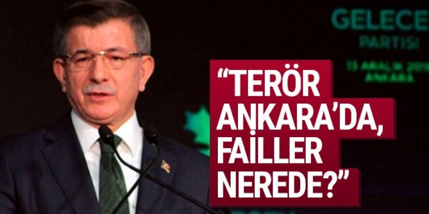 Davutoğlu: Terör Ankara'da, failler nerede?