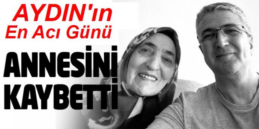 MHP’li Kamil Aydın, annesini kaybetti.