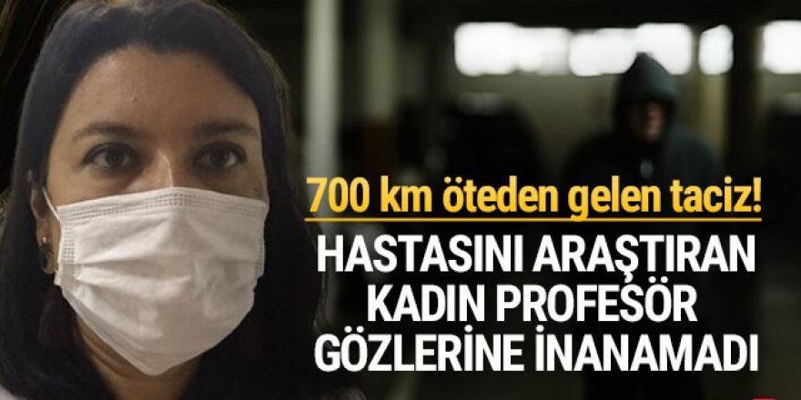 Kadın profesöre inanılmaz taciz! ''Sizin için 9 saat geldim''