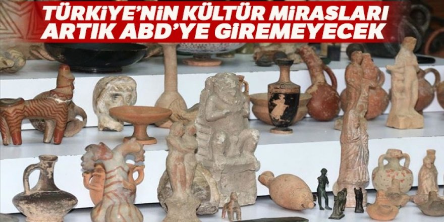 Türkiye’nin kültür mirasları artık ABD’ye giremeyecek