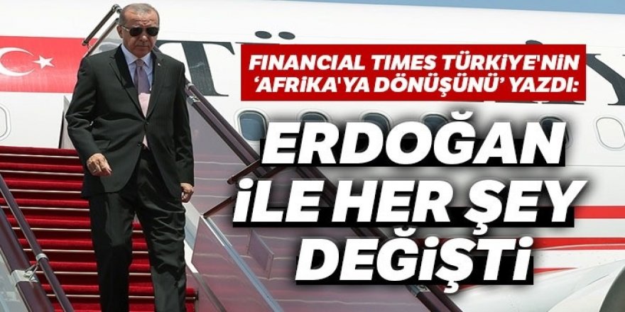 Financial Times Türkiye'nin 'Afrika'ya dönüşü'nü yazdı