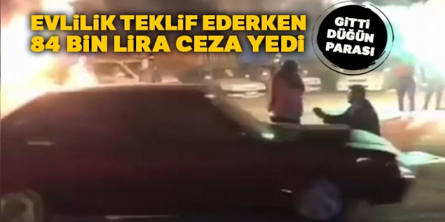 Evlilik teklif ederken 84 bin lira ceza yedi: Gitti düğün parası