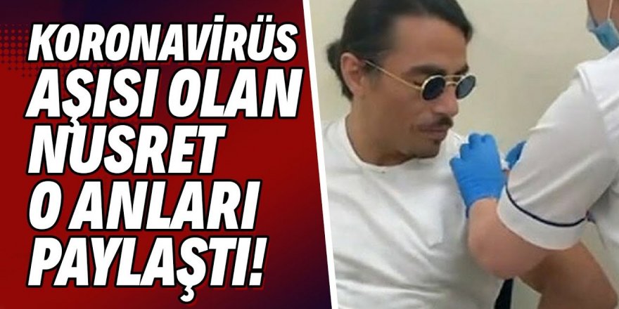 Koronavirüs aşısı olan Nusret Gökçe Instagram'dan o anları paylaştı!