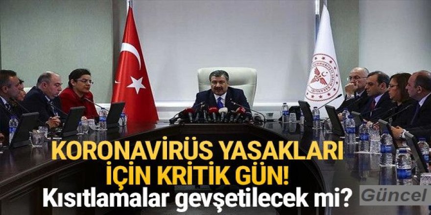 Yasaklar gevşetilecek mi? Koronavirüs Bilim Kurulu toplanıyor!