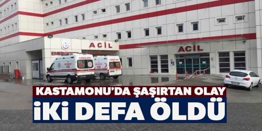 Kastamonu'da şaşırtan olay! İki defa öldü