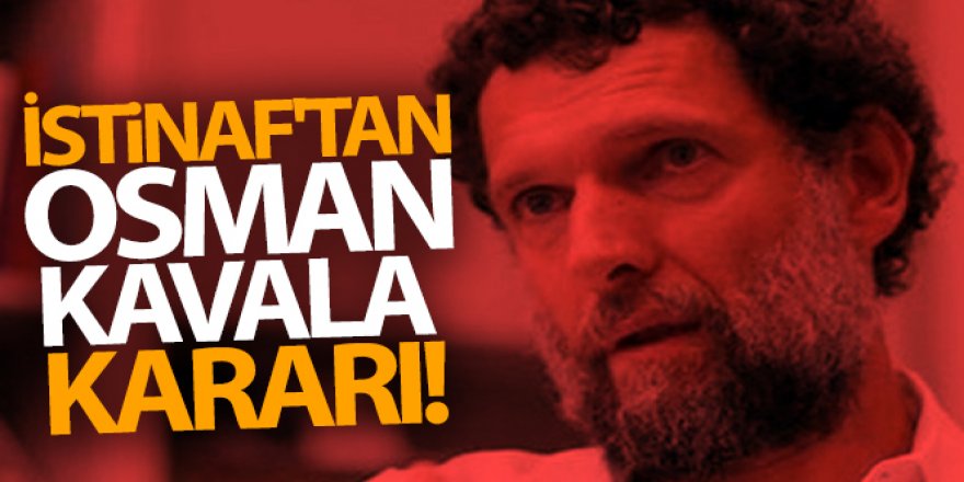 Osman Kavala dahil 9 sanığın beraat kararları bozuldu