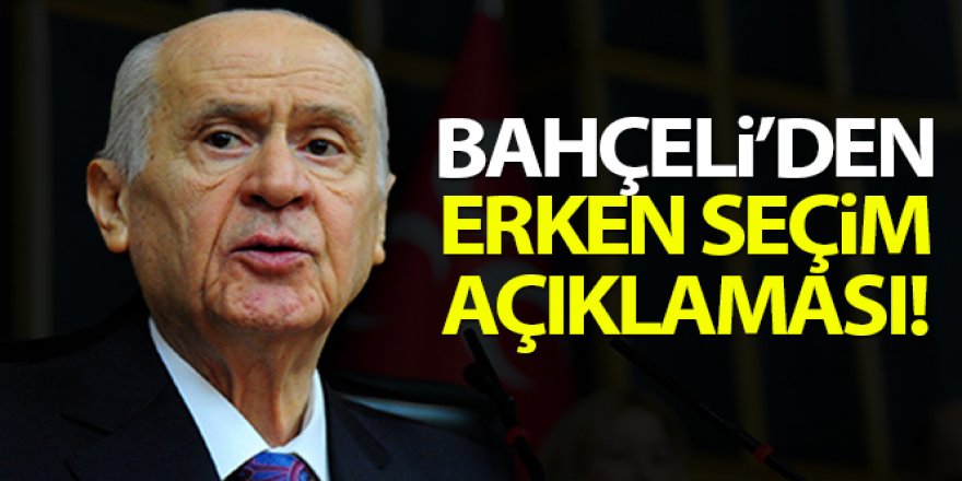 Bahçeli: Erken seçim dayatması Türkiye'nin kaosa sürüklenme amacının gizemli ve şifreli kılıfı