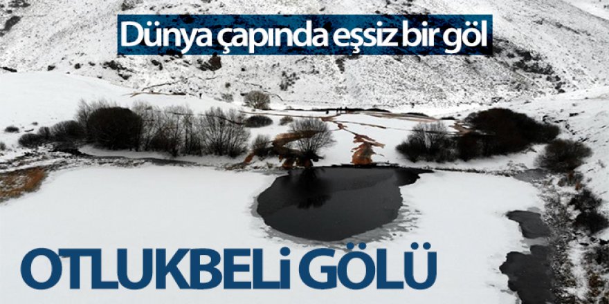 Otlukbeli Gölü: Dünya çapında eşsiz bir göl!