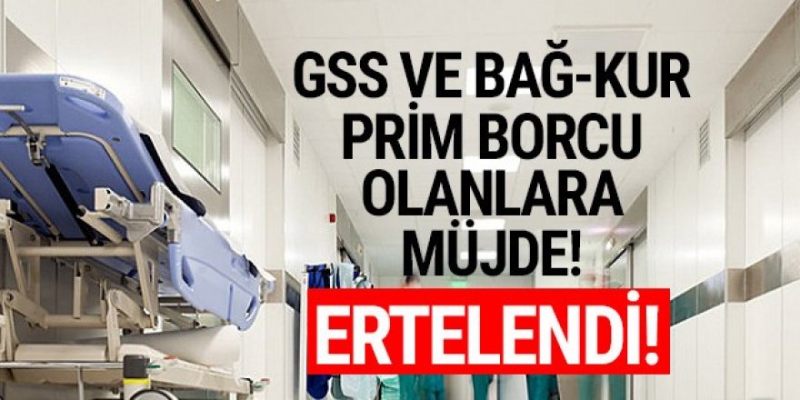 GSS ve Bağ-Kur prim borcu olanlara müjde! Ertelendi