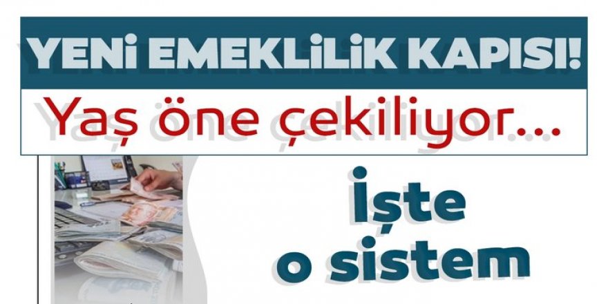 Emeklilik yaşı öne çekiliyor...