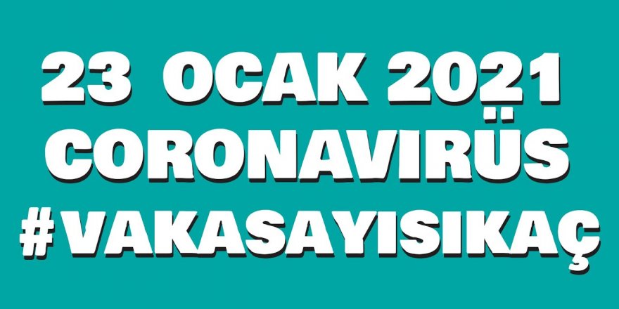 23 Ocak koronavirüs (Covid-19) tablosu açıklandı