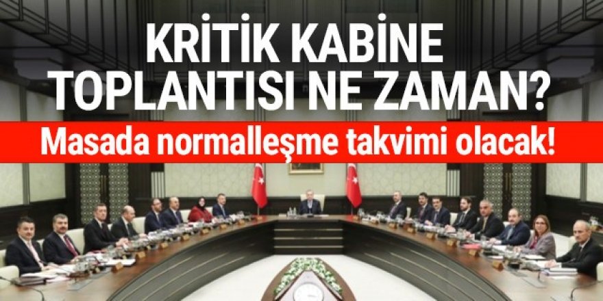 Kabine toplantısı ne zaman? Masada normalleşme takvimi olacak