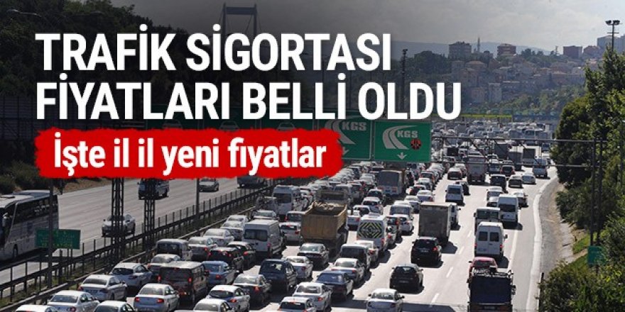 2021 trafik sigortası fiyatları belli oldu! İşte il il yeni fiyatlar