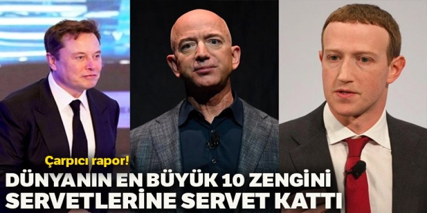 Çarpıcı rapor! Dünyanın en büyük 10 zengini servetlerine servet kattı