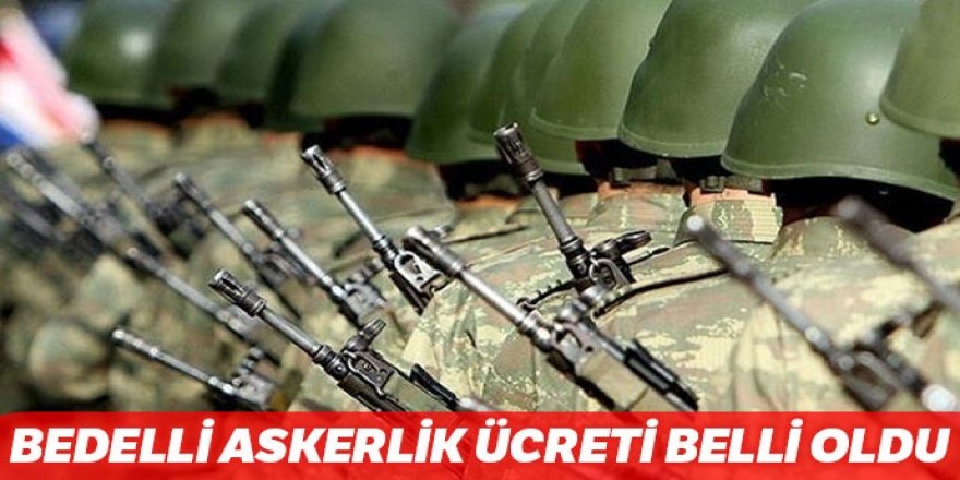 Bedelli askerlik ücreti belli oldu