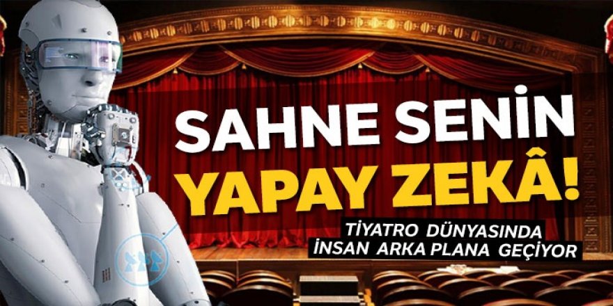 Sahne senin yapay zekâ!