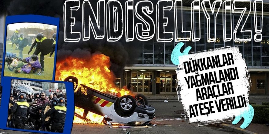 Hollanda yangın yeri! Dükkanlar yağmalandı, araçlar ateşe verildi!