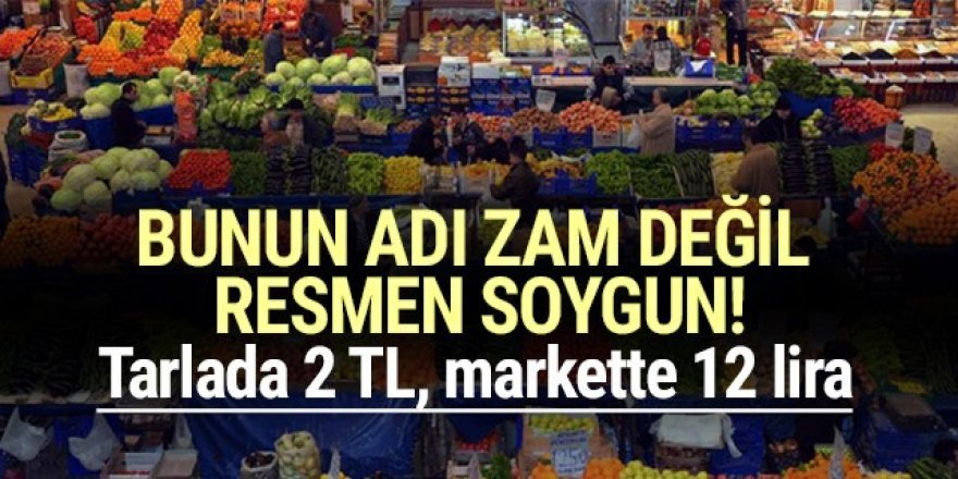 İsyan ettiren fiyatlar: Tarlada 2 lira, markette 12 lira!