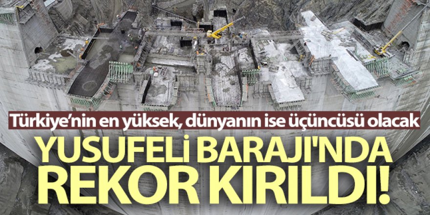 Yusufeli Barajı'nda dökülen 4 milyon metreküp betonla rekor kırıldı