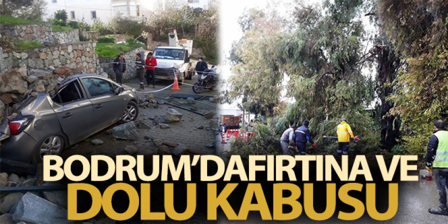 Bodrum'da fırtına ve dolu kabusu