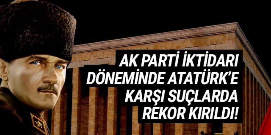 Atatürk aleyhine suçlarda rekor artış!