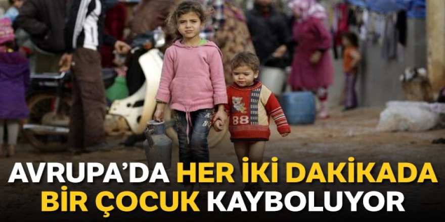 Avrupa'da her iki dakikada bir çocuk kayboluyor