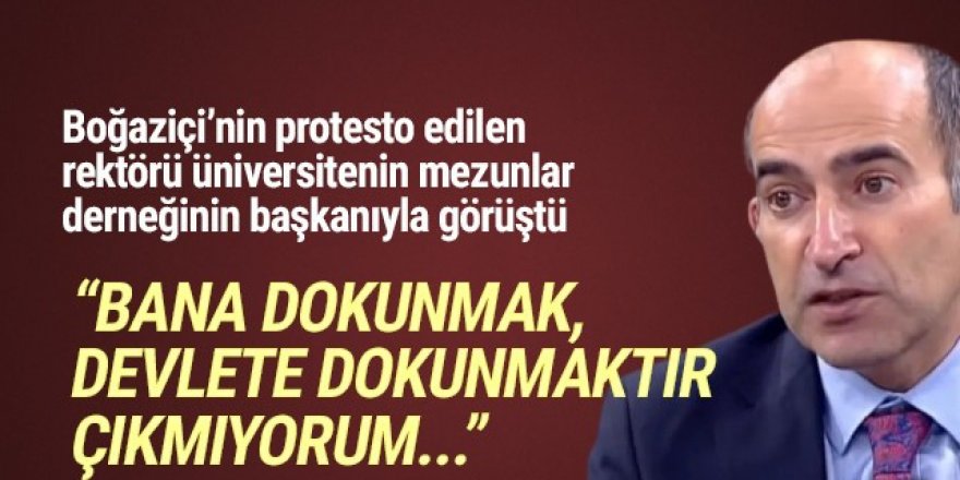 Rektör Bulu: ''Bana dokunmak devlete dokunmaktır''