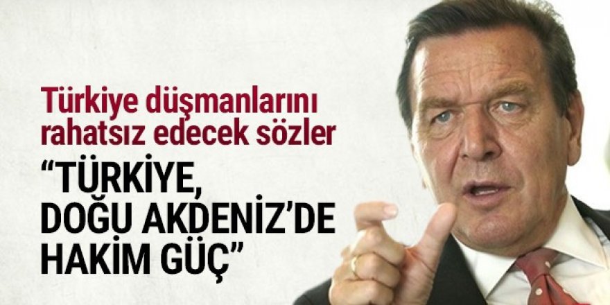 Eski Almanya Başbakanı Schröder: Türkiye, Doğu Akdeniz'de hakim güç