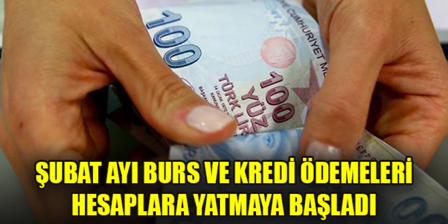 Şubat ayı burs ve kredi ödemeleri hesaplara yatmaya başladı