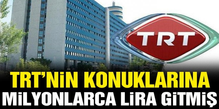 TRT’nin konuklarına milyonlarca lira gitmiş