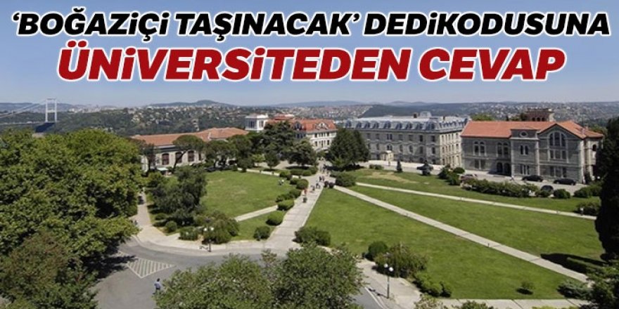 'Boğaziçi taşınacak' dedikodusuna üniversiteden cevap