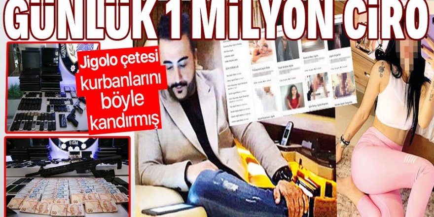 Jigolo çetesinden günlük 1 milyon liralık vurgun! Akılalmaz detaylar