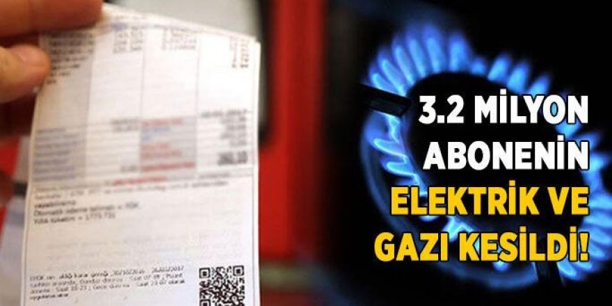 3 milyon kişinin elektrik ve doğalgazı faturasını ödeyemediği için kesildi