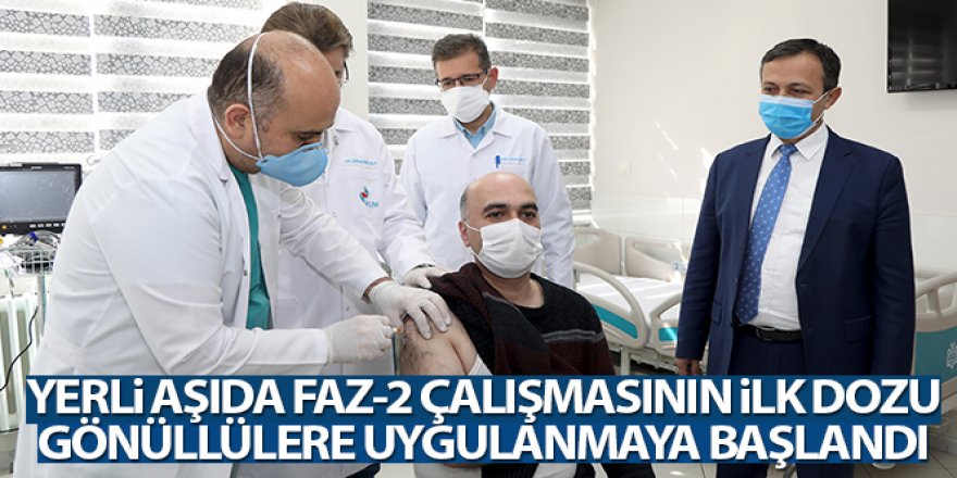 Yerli aşıda Faz-2 çalışmasının ilk dozu gönüllülere uygulanmaya başlandı