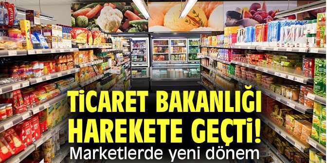 Ticaret Bakanlığı harekete geçti! Marketlerde yeni dönem!