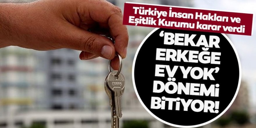 'Bekar erkeğe ev yok' dönemi bitiyor!